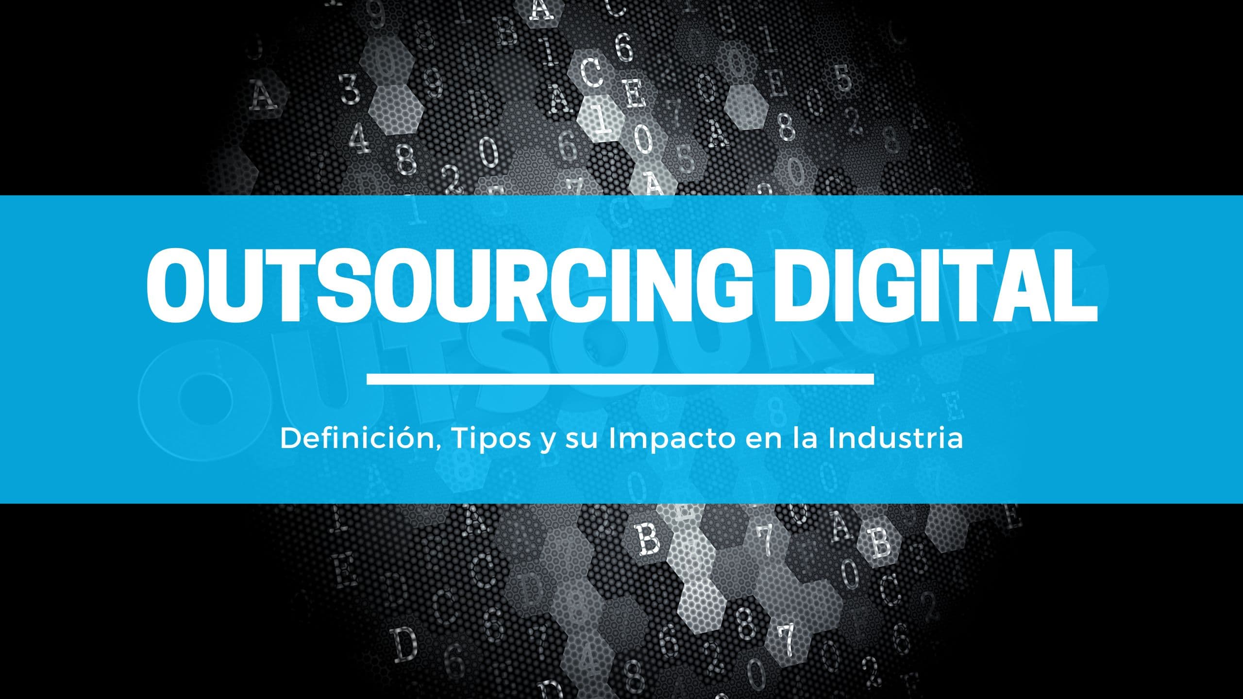 Outsourcing Digital: Definición, Tipos y su Impacto en la Industria