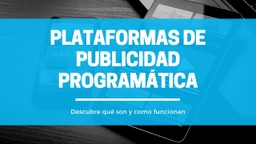 Plataformas de Publicidad Programática