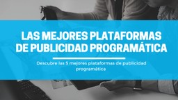 Las Mejores Plataformas de Publicidad Programática