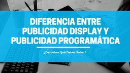Diferencia entre Publicidad Display y Publicidad Programática: ¿Qué Debes Saber?