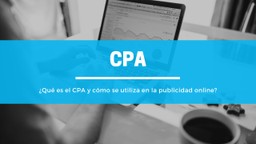 ¿Qué es el CPA y cómo se utiliza en la publicidad online?