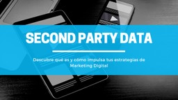 Second Party Data: Qué es y Cómo funciona