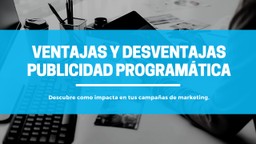 Ventajas y Desventajas de la Publicidad Programática