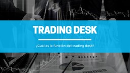 ¿Qué es un Trading Desk?